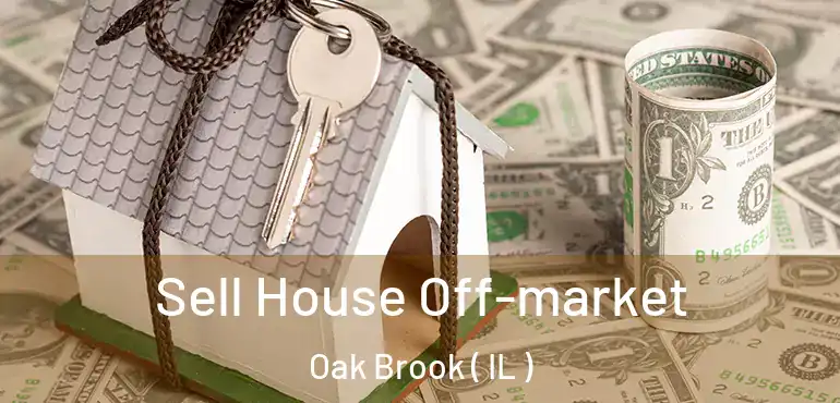  Sell House Off-market Oak Brook ( IL )