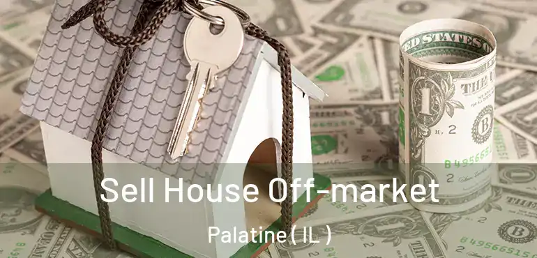  Sell House Off-market Palatine ( IL )