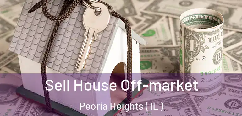  Sell House Off-market Peoria Heights ( IL )