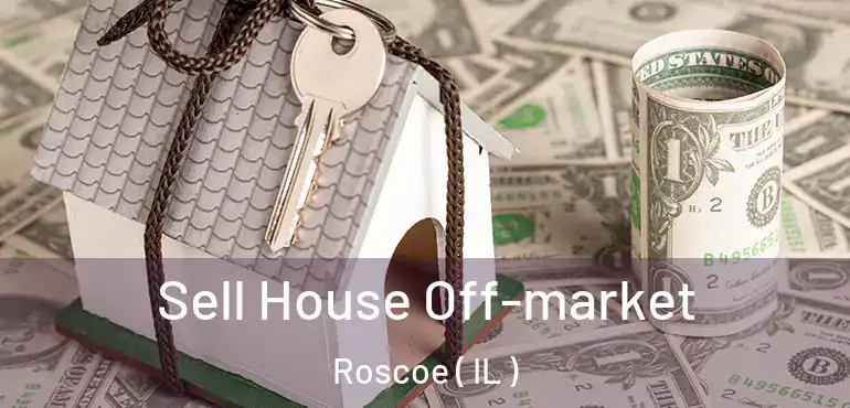  Sell House Off-market Roscoe ( IL )