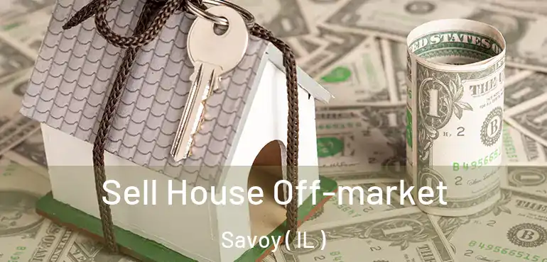  Sell House Off-market Savoy ( IL )