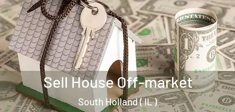  Sell House Off-market South Holland ( IL )