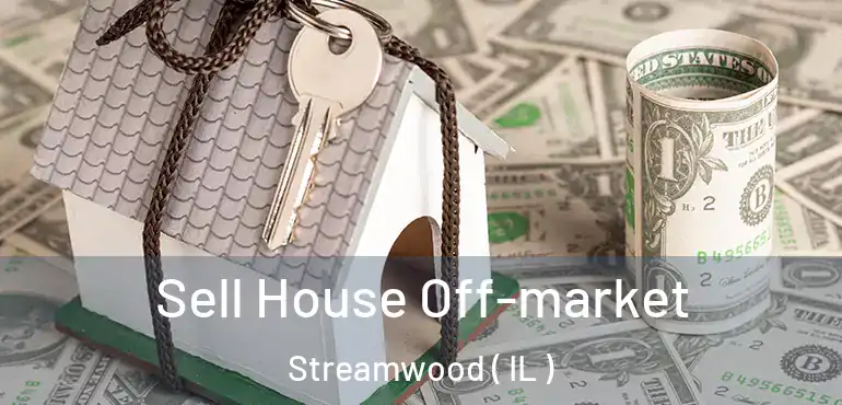  Sell House Off-market Streamwood ( IL )