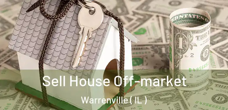  Sell House Off-market Warrenville ( IL )