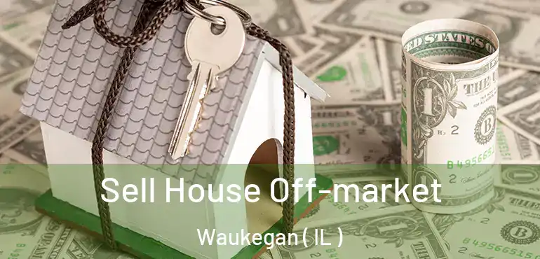  Sell House Off-market Waukegan ( IL )
