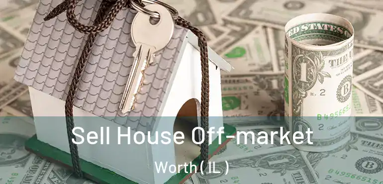  Sell House Off-market Worth ( IL )