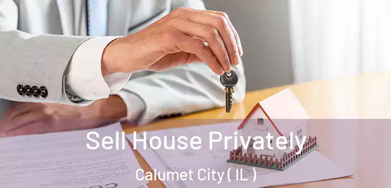  Sell House Privately Calumet City ( IL )
