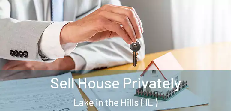  Sell House Privately Lake in the Hills ( IL )