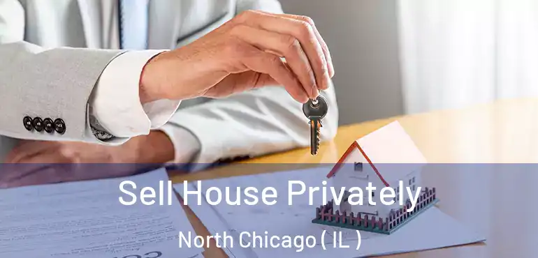  Sell House Privately North Chicago ( IL )