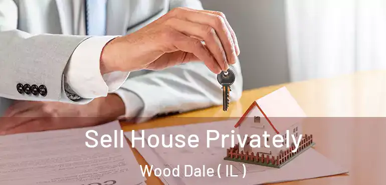  Sell House Privately Wood Dale ( IL )