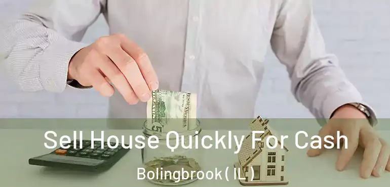  Sell House Quickly For Cash Bolingbrook ( IL )