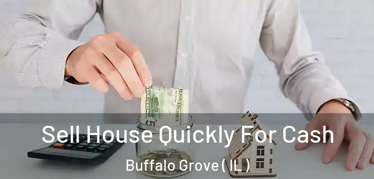  Sell House Quickly For Cash Buffalo Grove ( IL )