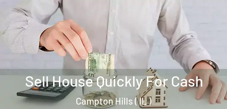  Sell House Quickly For Cash Campton Hills ( IL )