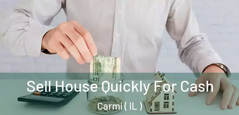  Sell House Quickly For Cash Carmi ( IL )