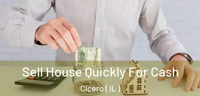  Sell House Quickly For Cash Cicero ( IL )