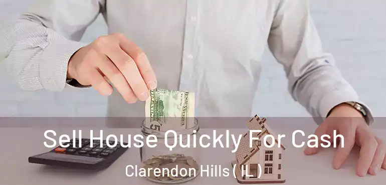  Sell House Quickly For Cash Clarendon Hills ( IL )