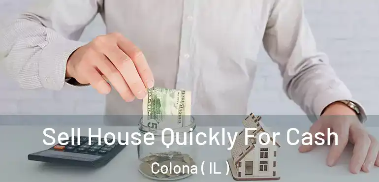  Sell House Quickly For Cash Colona ( IL )
