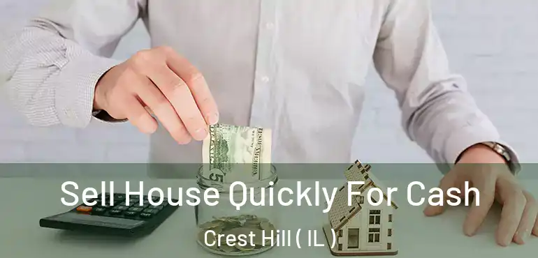  Sell House Quickly For Cash Crest Hill ( IL )
