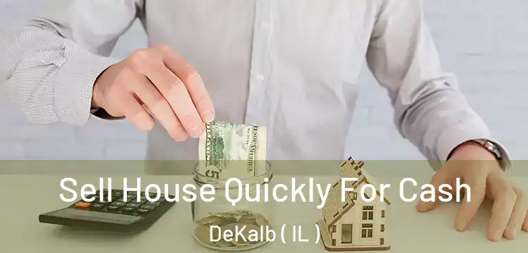  Sell House Quickly For Cash DeKalb ( IL )
