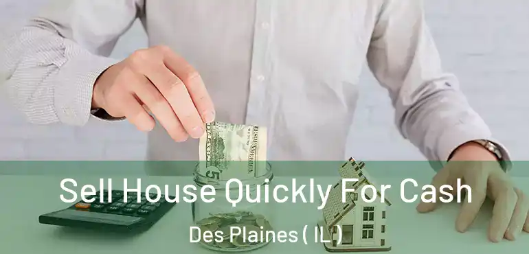  Sell House Quickly For Cash Des Plaines ( IL )