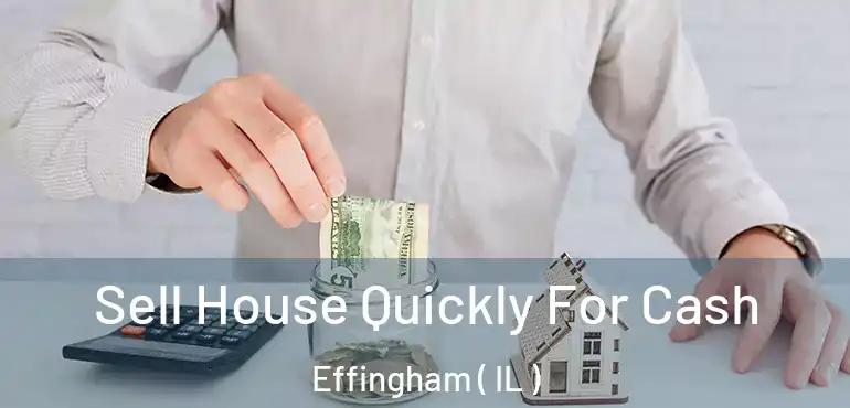  Sell House Quickly For Cash Effingham ( IL )