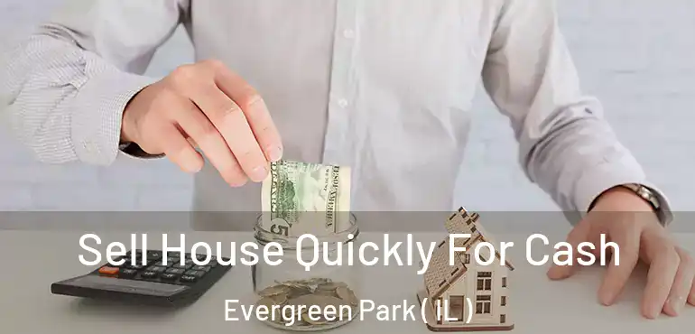  Sell House Quickly For Cash Evergreen Park ( IL )