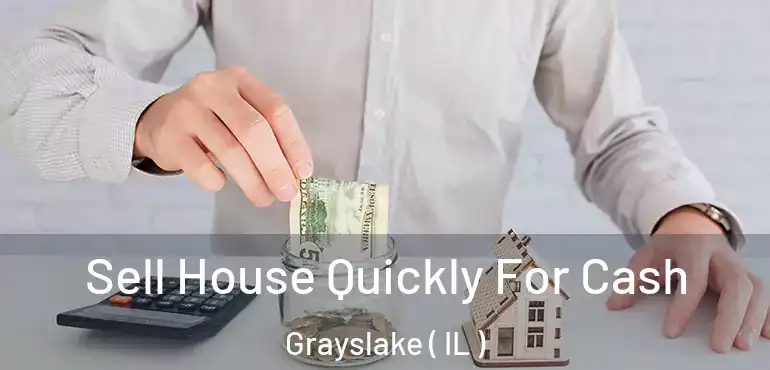  Sell House Quickly For Cash Grayslake ( IL )