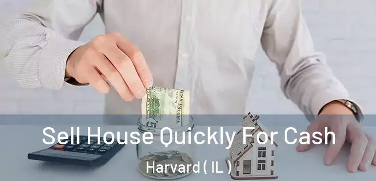  Sell House Quickly For Cash Harvard ( IL )