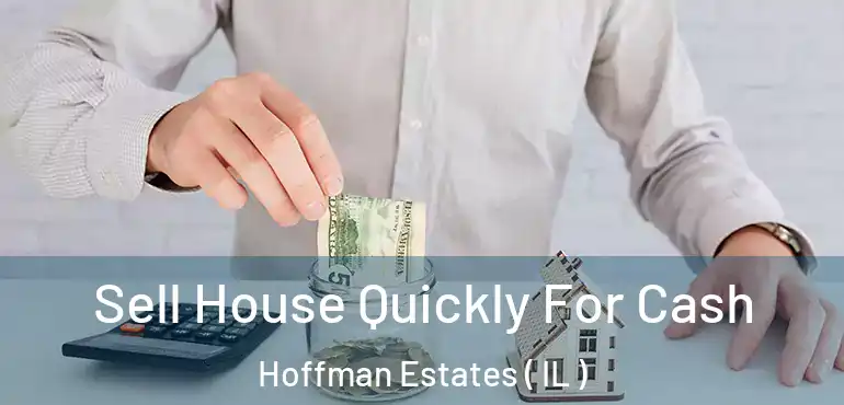  Sell House Quickly For Cash Hoffman Estates ( IL )