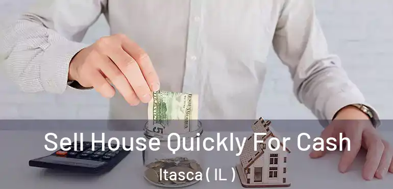  Sell House Quickly For Cash Itasca ( IL )