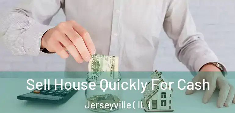  Sell House Quickly For Cash Jerseyville ( IL )