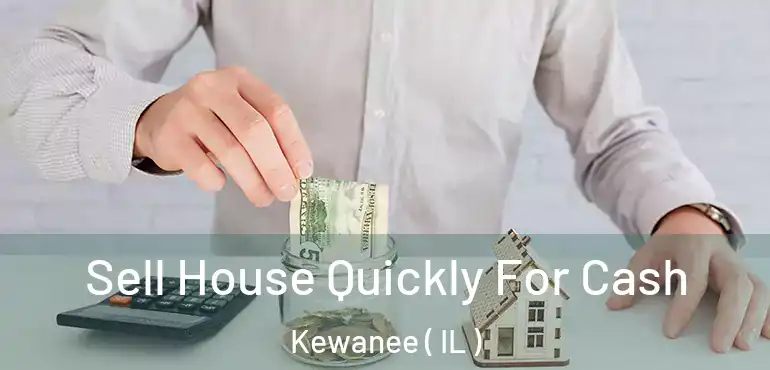  Sell House Quickly For Cash Kewanee ( IL )