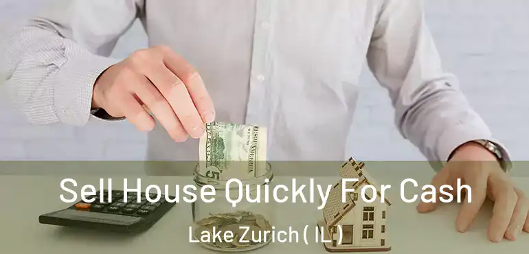  Sell House Quickly For Cash Lake Zurich ( IL )