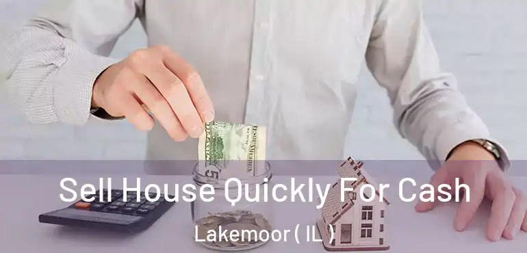  Sell House Quickly For Cash Lakemoor ( IL )