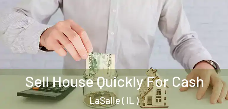  Sell House Quickly For Cash LaSalle ( IL )