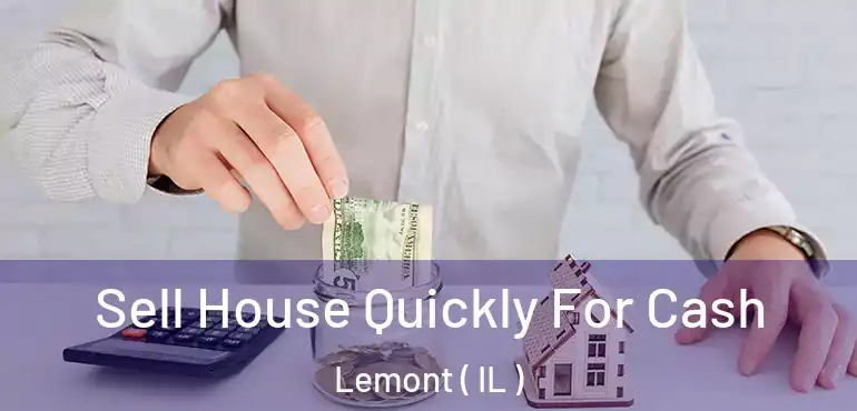 Sell House Quickly For Cash Lemont ( IL )
