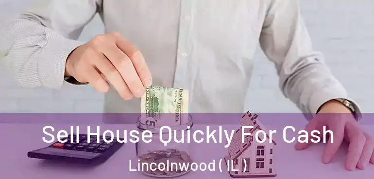  Sell House Quickly For Cash Lincolnwood ( IL )