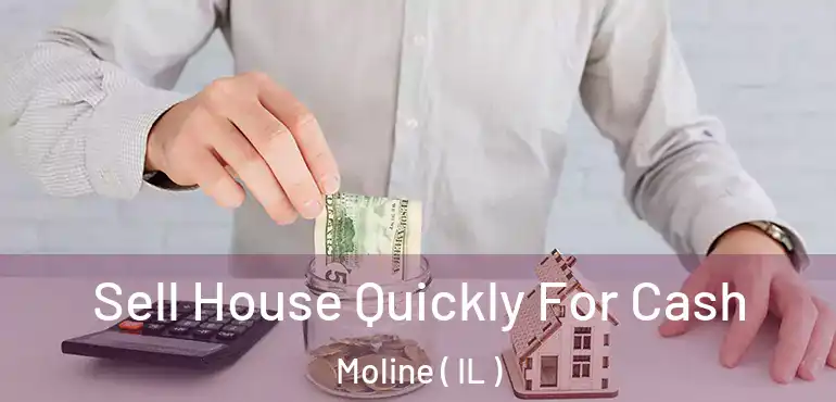  Sell House Quickly For Cash Moline ( IL )