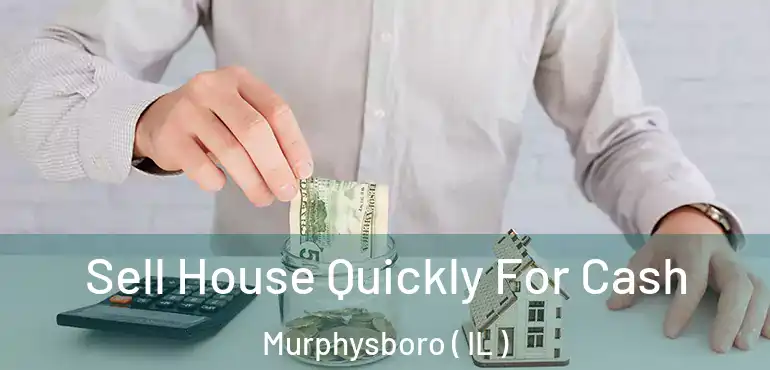 Sell House Quickly For Cash Murphysboro ( IL )