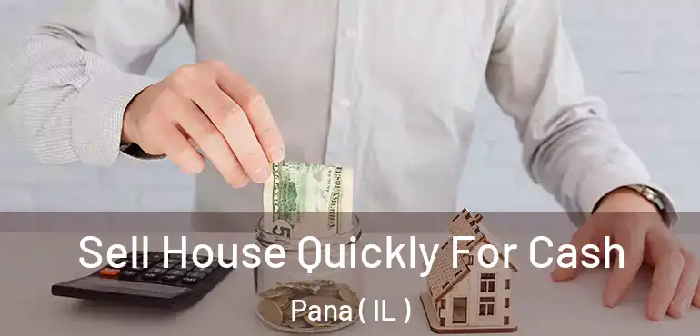  Sell House Quickly For Cash Pana ( IL )