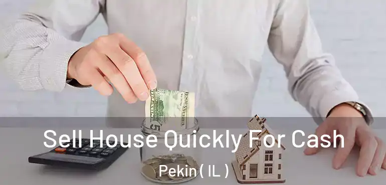  Sell House Quickly For Cash Pekin ( IL )