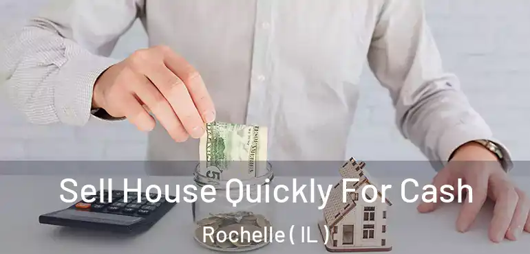  Sell House Quickly For Cash Rochelle ( IL )