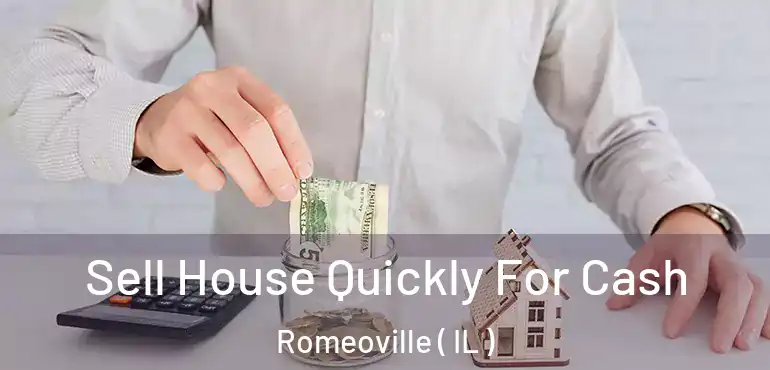  Sell House Quickly For Cash Romeoville ( IL )