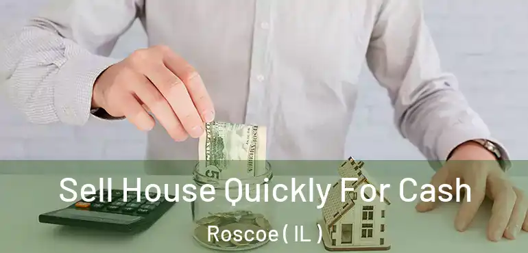  Sell House Quickly For Cash Roscoe ( IL )