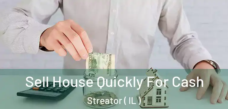 Sell House Quickly For Cash Streator ( IL )