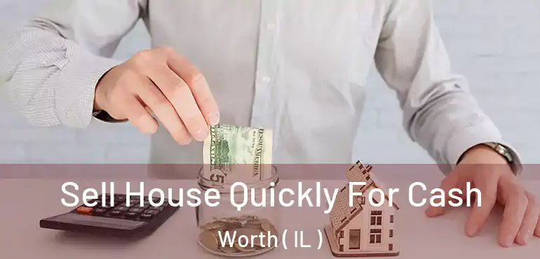  Sell House Quickly For Cash Worth ( IL )