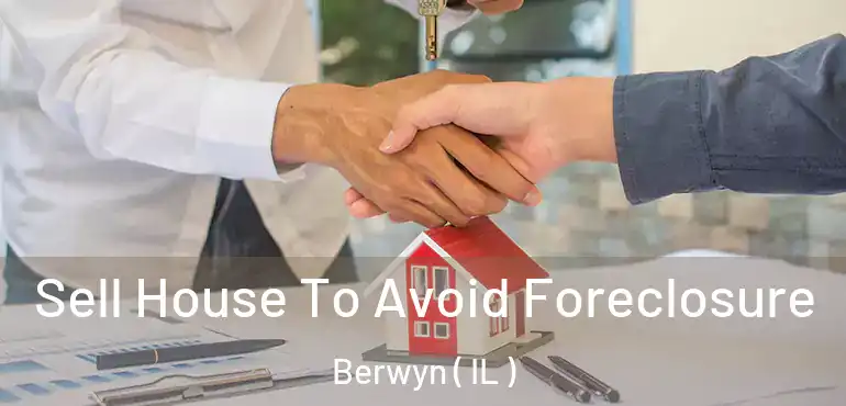  Sell House To Avoid Foreclosure Berwyn ( IL )