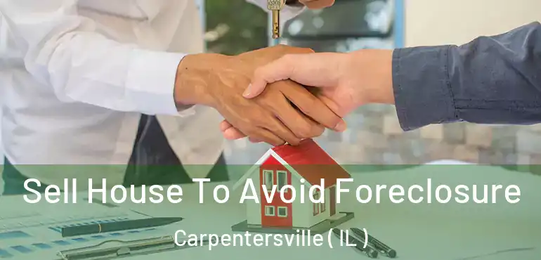  Sell House To Avoid Foreclosure Carpentersville ( IL )