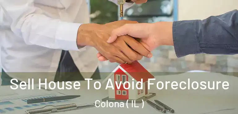  Sell House To Avoid Foreclosure Colona ( IL )