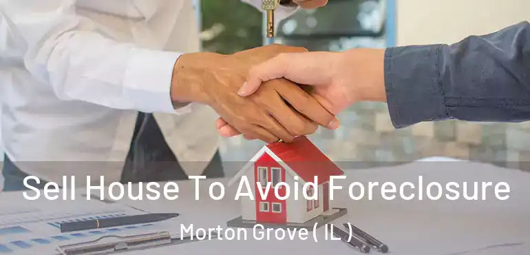  Sell House To Avoid Foreclosure Morton Grove ( IL )